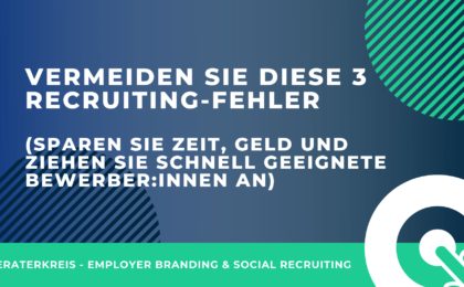 Vermeiden Sie diese 3 typischen Recruiting-Fehler