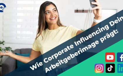 Wie Corporate Influencing Dein Arbeitgeberimage prägt